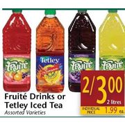 Fruite Drinks or Tetley Iced Tea - 2/$3.00