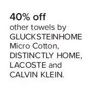 Select Towels by Glucksteinhome Micro Cotton, Distinctly Home, Lacoste and Calvin Klein - 3 days Only - 40% off