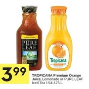 Tropicana Premium Orange Juice, Lemonade or Pure Leaf Iced Tea  - $3.99